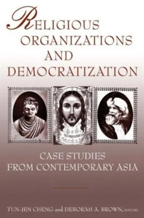 Religious Organizations and Democratization - Cheng, Tun-jen a Brown, Deborah A.