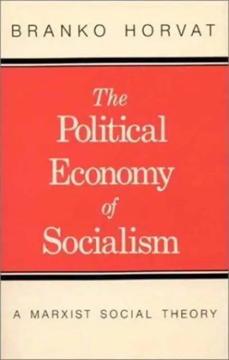 Political Economy of Socialism - Horvat, Branko