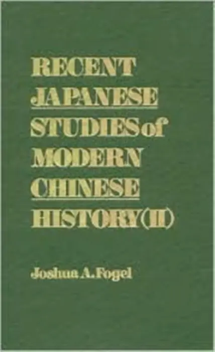 Recent Japanese Studies of Modern Chinese History: v. 1 - Fogel, Joshua A.