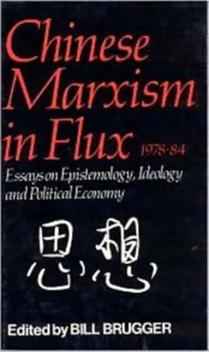 Chinese Marxism in Flux, 1978-84 - Brugger, Bill