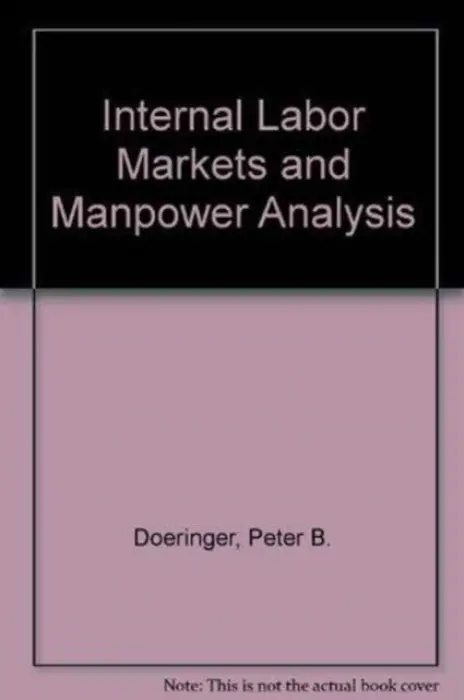 Internal Labor Markets and Manpower Analysis - Doeringer, Peter B. a Piore, Michael J.