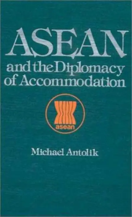 ASEAN and the Diplomacy of Accommodation - Antolik, Michael