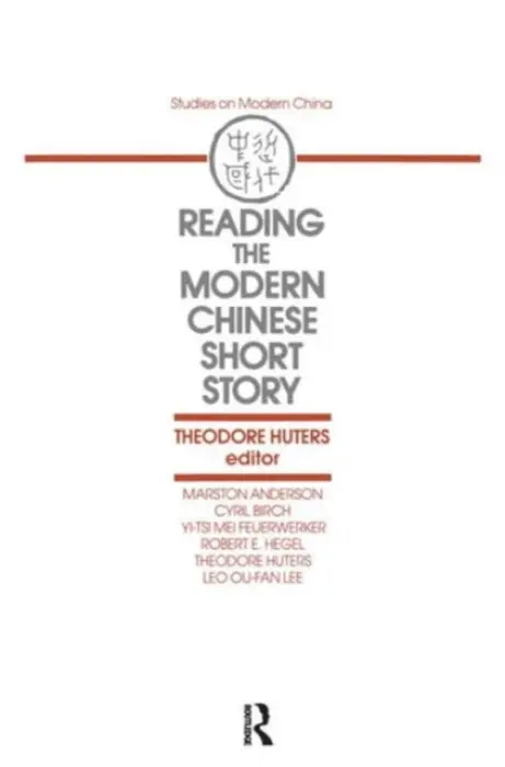 Reading the Modern Chinese Short Story - Huters, Theodore