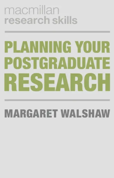 Planning Your Postgraduate Research - Walshaw, Margaret (Massey University, New Zealand)