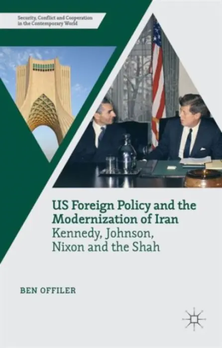 US Foreign Policy and the Modernization of Iran - Offiler, Ben