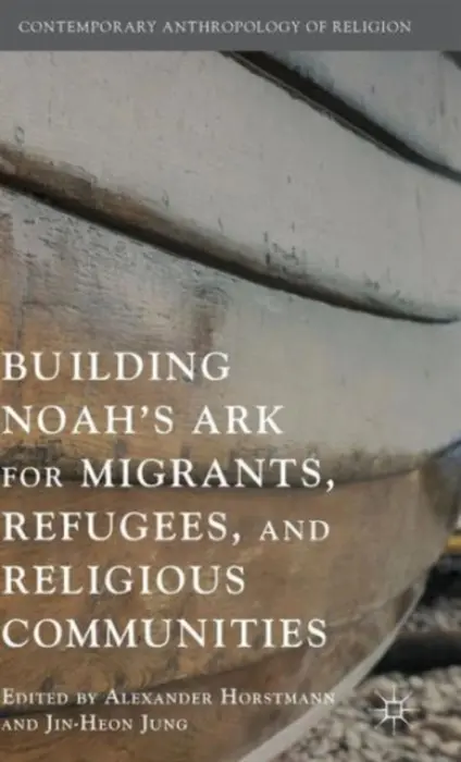 Building Noah's Ark for Migrants, Refugees, and Religious Communities - Jung, Jin-Heon