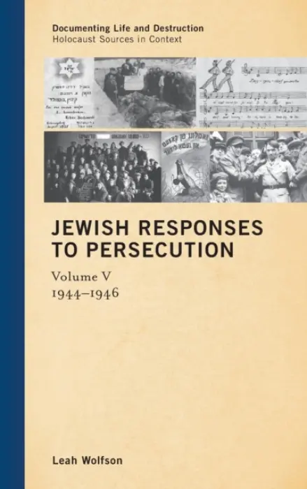 Jewish Responses to Persecution: 1944-1946 - Wolfson, Leah