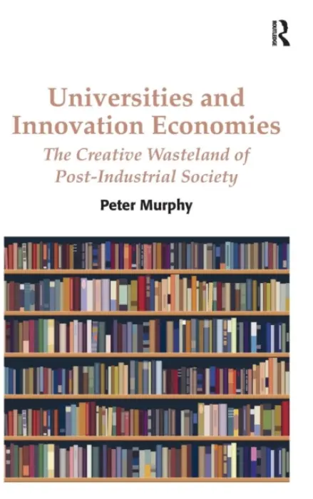 Universities and Innovation Economies - Murphy, Peter