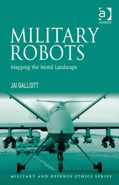 Military Robots - Galliott, Jai