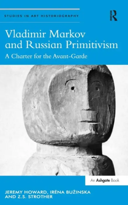 Vladimir Markov and Russian Primitivism - Howard, Jeremy a Buzinska, Irena a Strother, Z.S.