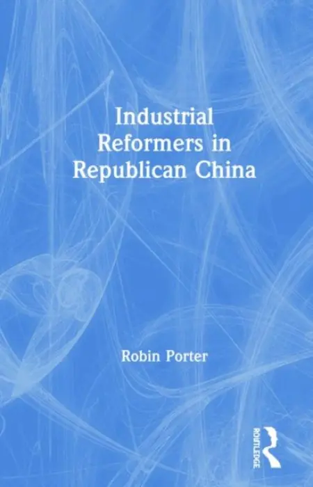 Industrial Reformers in Republican China - Porter, Robin