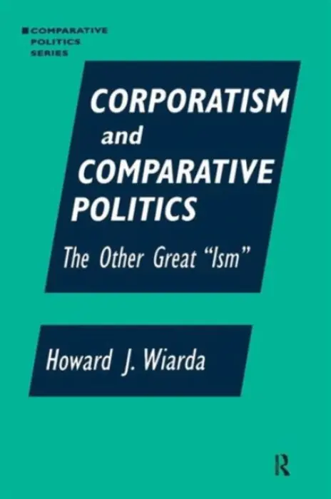 Corporatism and Comparative Politics - Wiarda, Howard J