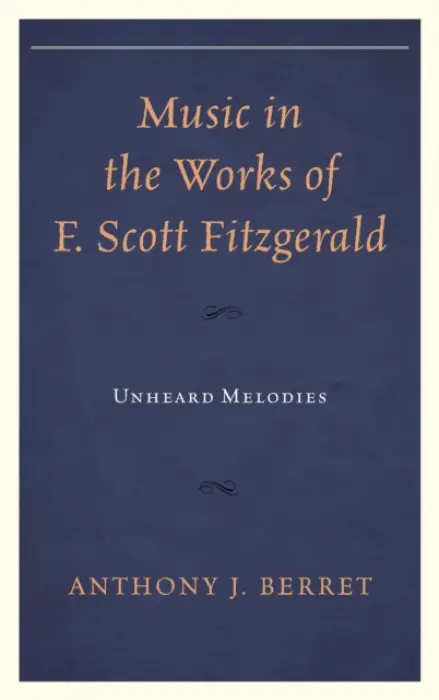 Music in the Works of F. Scott Fitzgerald - Berret, Anthony J.