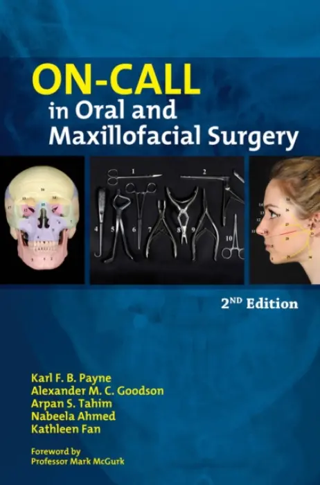 On-call in Oral and Maxillofacial Surgery - Ahmed, Nabeela a Fan, Kathleen a Goodson, Alexander M. C. a Payne, Karl B. a Payne, Karl F. B. a Tahim, Arpan S.