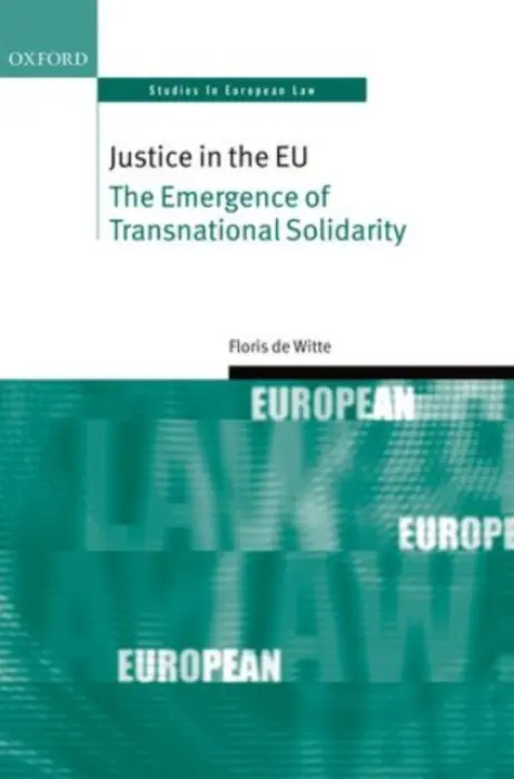 Justice in the EU - de Witte, Floris (Assistant Professor, Assistant Professor, London School of Economics and Political Science)