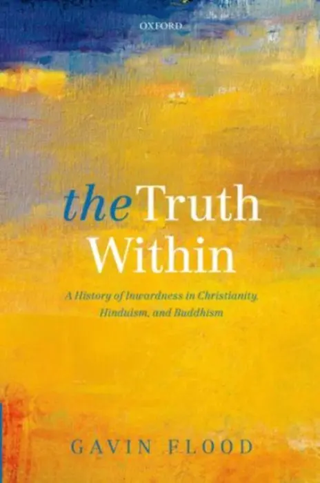 Truth Within - Flood, Gavin (Professor of Hindu Studies and Comparative Religion, Oxford University.)