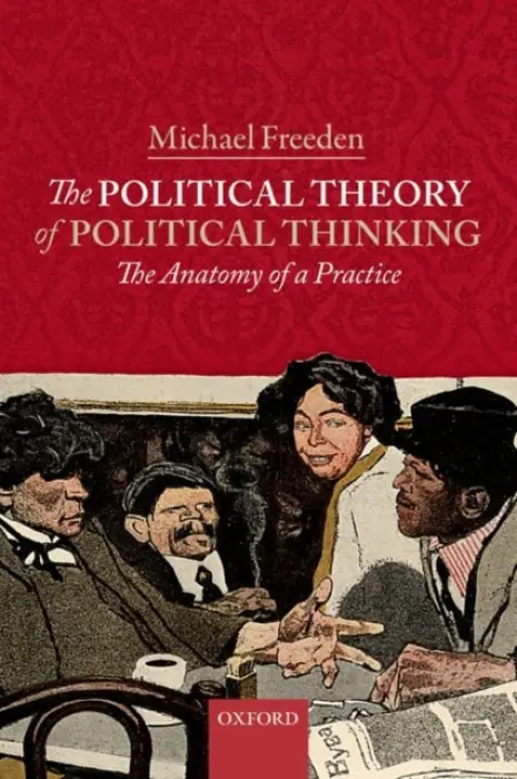 Political Theory of Political Thinking - Freeden, Michael (Professor of Political Theory, University of Nottingham)