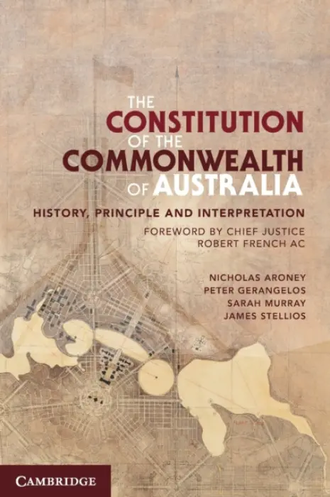 Constitution of the Commonwealth of Australia - Aroney, Nicholas (University of Queensland) a Gerangelos, Peter (University of Sydney) a Murray, Sarah (University of Western Australia, Perth) a Stellios, James (Australian National University, Canberra)