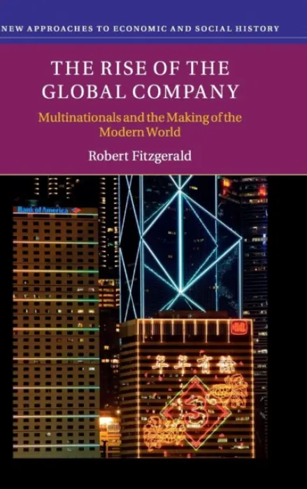 Rise of the Global Company - Fitzgerald, Robert (Royal Holloway, University of London)