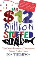 The $12 Million Stuffed Shark (The Curious Economics of Contemporary Art) - Don Thompson