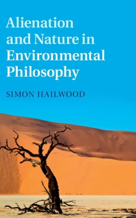 Alienation and Nature in Environmental Philosophy - Hailwood, Simon (University of Liverpool)