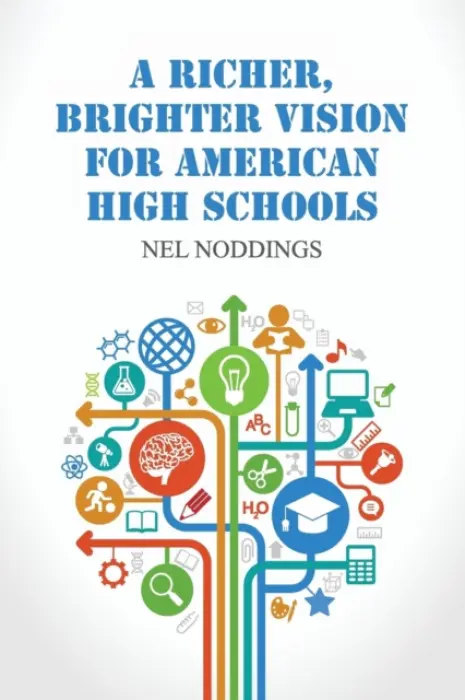 Richer, Brighter Vision for American High Schools - Noddings, Nel (Stanford University, California)