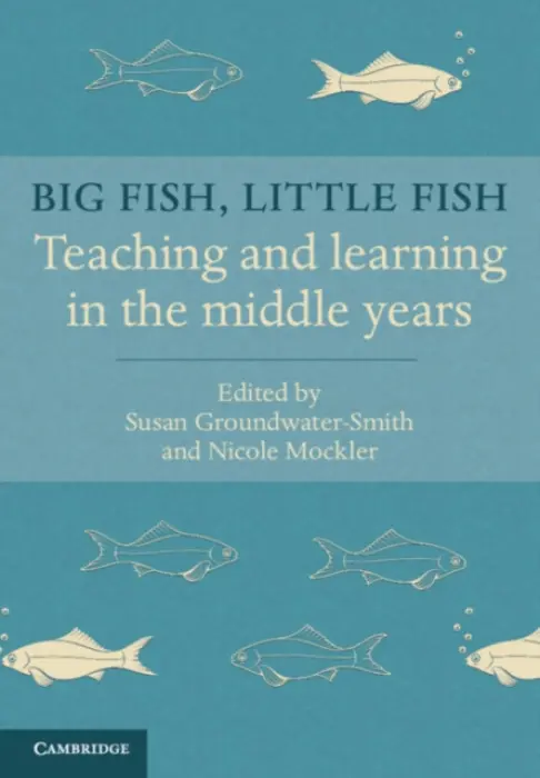 Big Fish, Little Fish - Groundwater-Smith, Susan (University of Sydney) a Mockler, Nicole (University of Newcastle, New South Wales)