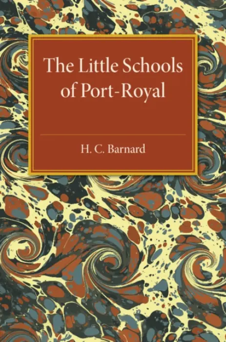 Little Schools of Port-Royal - Barnard, H. C.