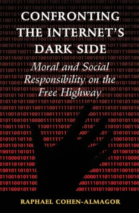 Confronting the Internet's Dark Side - Cohen-Almagor, Raphael (University of Hull)