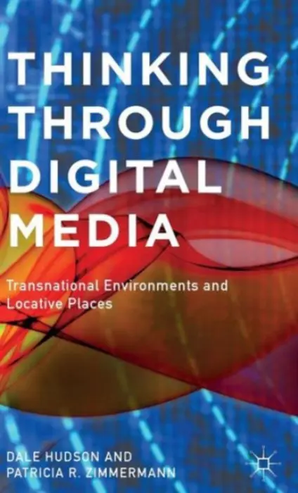 Thinking Through Digital Media - Hudson, D. a Zimmermann, P.