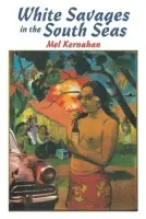 White Savages in the South Seas - Kernahan, Mel