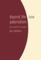 Beyond the New Paternalism - Standing, Guy