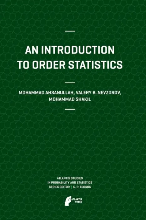 Introduction to Order Statistics - Ahsanullah, Mohammad a Nevzorov, Valery B a Shakil, Mohammad