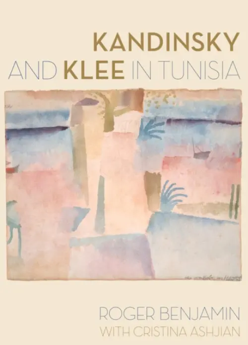 Kandinsky and Klee in Tunisia - Benjamin, Roger a Ashjian, Cristina