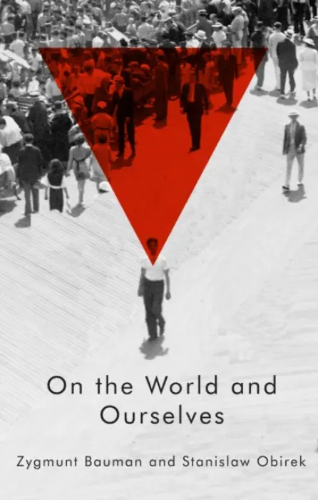 On the World and Ourselves - Bauman, Zygmunt (Universities of Leeds and Warsaw) a Obirek, Stanislaw (University of Warsaw)