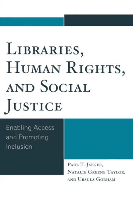 Libraries, Human Rights, and Social Justice - Jaeger, Paul T. a Taylor, Natalie Greene a Gorham, Ursula