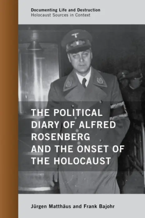 Political Diary of Alfred Rosenberg and the Onset of the Holocaust - Matthaus, Jurgen a Bajohr, Frank