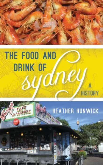 Food and Drink of Sydney - Hunwick, Heather