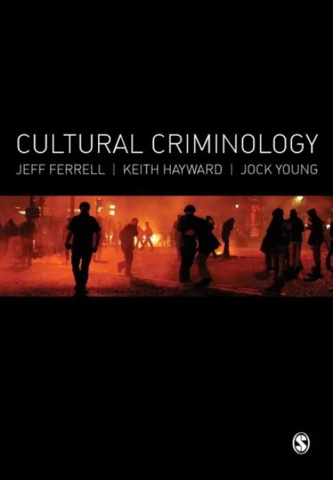 Cultural Criminology - Ferrell, Jeff a Hayward, Keith J. a Young, Jock
