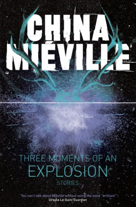 Three Moments of an Explosion (Stories) - China Mieville