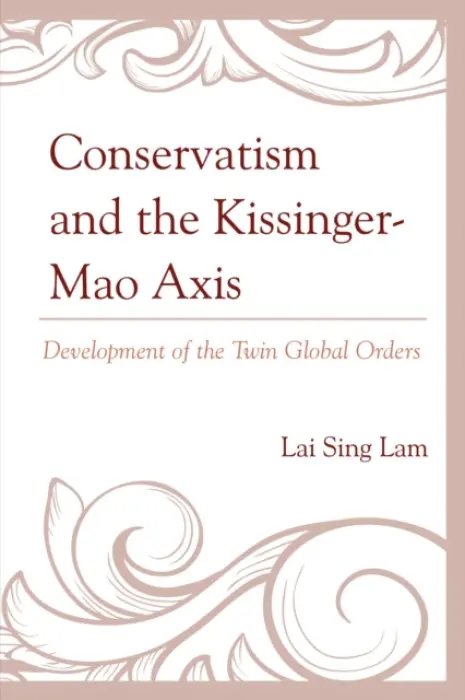 Conservatism and the Kissinger-Mao Axis - Sing, Lam Lai