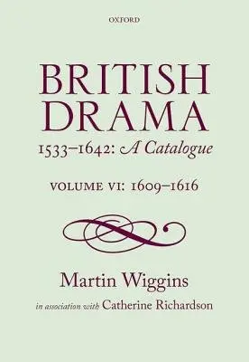 British Drama 1533-1642: A Catalogue - Wiggins, Martin (Senior Scholar of the Shakespeare Institute, Stratford-upon-Avon)