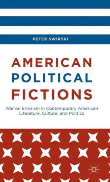 American Political Fictions - Swirski, Peter (Distinguished Professor of American Studies and Literature, Sun Yat-Sen University, China)
