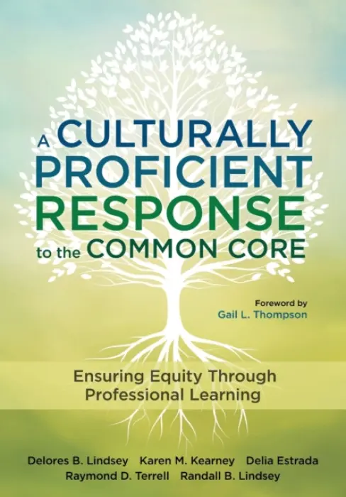 Culturally Proficient Response to the Common Core - Lindsey, Delores B. a Kearney, Karen M. a Estrada, Delia M. a Terrell, Raymond D. a Lindsey, Randall B.
