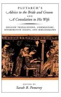 Plutarch's Advice to the Bride and Groom and A Consolation to His Wife - Plutarch