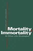 Mortality, Immortality and Other Life Strategies - Bauman, Zygmunt (Universities of Leeds and Warsaw)