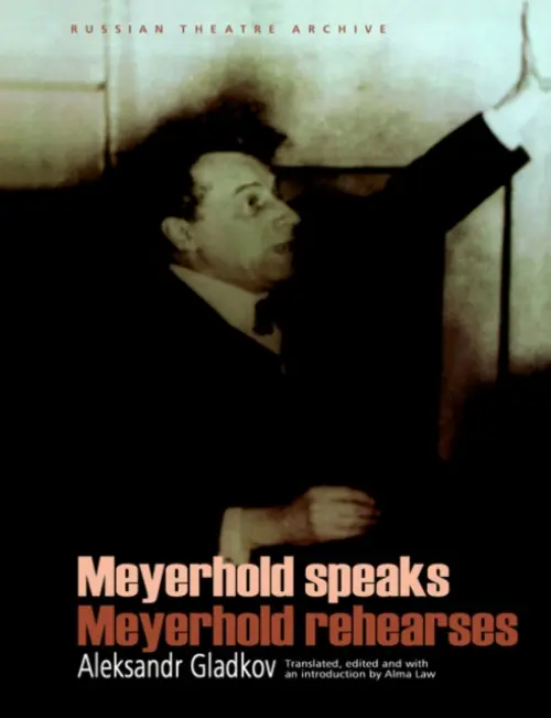 Meyerhold Speaks/Meyerhold Rehearse - Meyerhold, V.E.