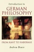 Introduction to German Philosophy - Bowie, Andrew (Royal Holloway, University of London)