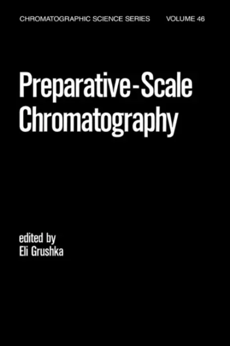 Preparative Scale Chromatography - Grushka, Eli (Hebrew University of Jerusalem, Israel)