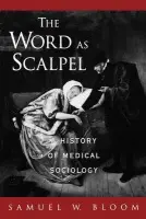Word as Scalpel - Bloom, Samuel W. (Professor of Community Medicine, Professor of Community Medicine, Mount Sinai School of Medicine, New York, USA)